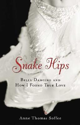 Start by marking “Snake Hips: Belly Dancing and How I Found True ...