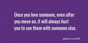 Once you love someone, even after you move on, it will always hurt you ...