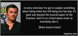 In every interview I've got to explain something about being white but ...