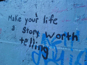 Poster>> Make your life a story worth telling. #quote #taolife