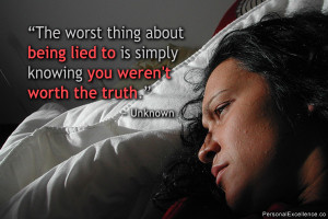 Inspirational Quote: “The worst thing about being lied to is simply ...