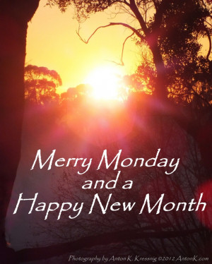 Have a MERRY MONDAY and a HAPPY NEW MONTH on this New Week