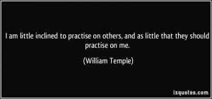 ... , and as little that they should practise on me. - William Temple