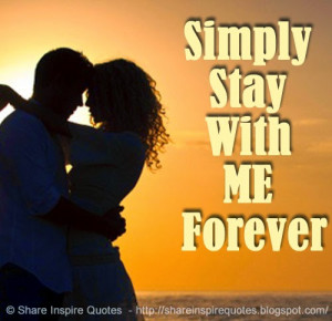 stay with me forever share inspire quotes inspiring quotes love quotes