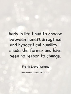 Humility Quotes Arrogance Quotes Honest Quotes Frank Lloyd Wright ...
