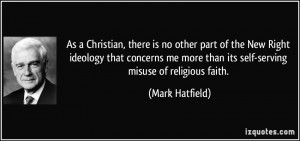 ... more than its self-serving misuse of religious faith. - Mark Hatfield