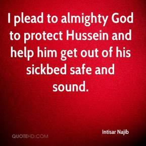 plead to almighty God to protect Hussein and help him get out of his ...