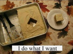 baking, cooking, dessert, food, funny, i do what i want, lol, quotes ...