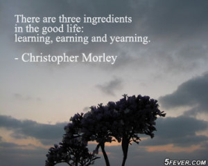 There Are Three Ingredients In The Good Life Learning, Earning And ...