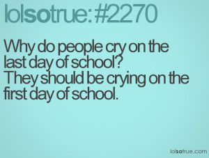 ... last day of school? They should be crying on the first day of school