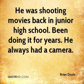Brian Doyle - He was shooting movies back in junior high school. Been ...
