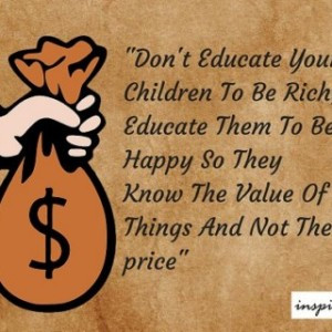 Daily Quote: Don’t Educate Your Children To Be Rich, Educate Them To ...