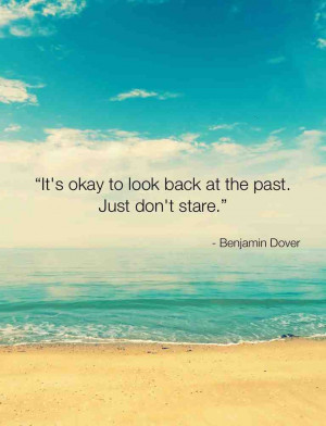 ... okay to look back at the past. Just don’t stare.