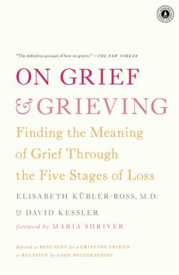 On Grief and Grieving: Finding the Meaning of Grief Through the Five ...
