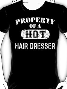 Property Of A Hot Hair Dresser - Custom Tshirt T-Shirt