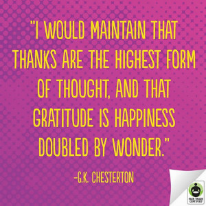 ... , and that gratitude is happiness doubled by wonder. G. K. Chesterton
