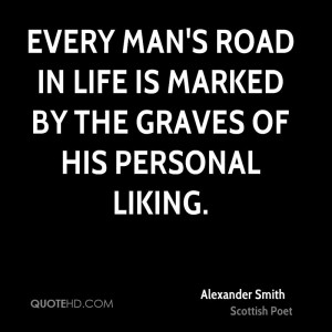 Every man's road in life is marked by the graves of his personal ...