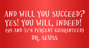 Believe you can and you will. There’s a reason you’re in business ...
