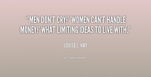 Men don't cry!' 'Women can't handle money!' What limiting ideas to ...