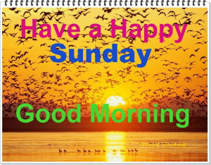 : [url=http://www.imagesbuddy.com/have-a-happy-sunday-good-morning ...