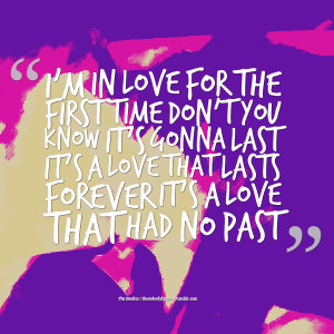 in love for the first time don't you know it's gonna last it's a love ...