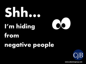 Shh… I’m hiding from negative people