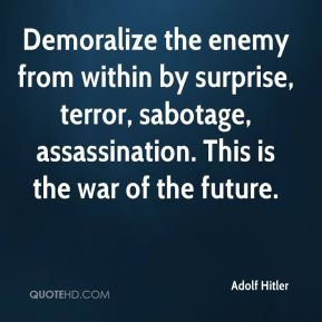 Demoralize the enemy from within by surprise, terror, sabotage ...