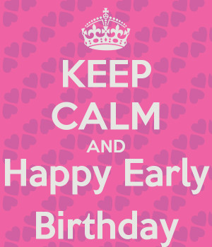 keep-calm-and-happy-early-birthday-16.png#happy%20early%20birthday ...