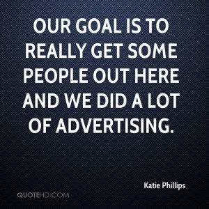 ... is to really get some people out here and we did a lot of advertising