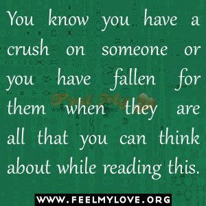 You know you have a crush on someone or you have fallen for them when ...