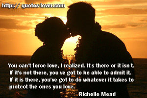 You can't force love, I realized. It's there or it isn't. If it's not ...