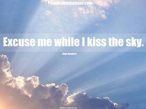 Excuse me while I kiss the sky. Sky Quotes, Quotes Positive ...
