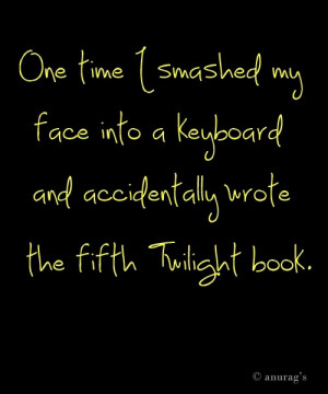 ... Keyboard And Accidentally Wrote Th Fifth Twilight Book - Funny Quotes