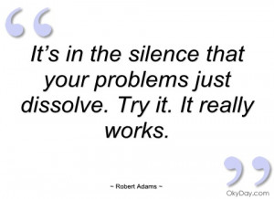 it’s in the silence that your problems robert adams