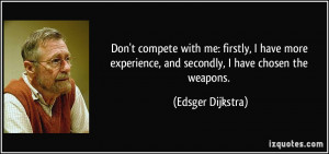 Don't compete with me: firstly, I have more experience, and secondly ...