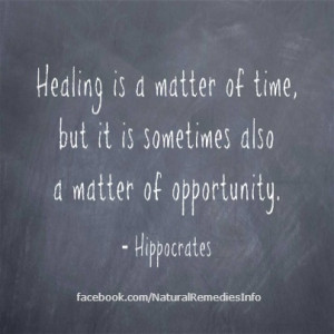 ... time, but it is sometimes also a matter of opportunity. - Hippocrates