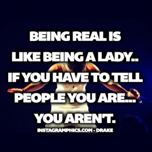 Express yourself with this Being Real Is Like Being A Lady Drake Quote ...