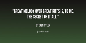 Great melody over great riffs is, to me, the secret of it all.”