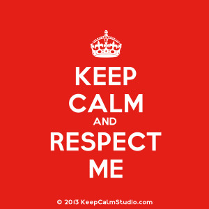 Keep Calm and Respect Me' design on t-shirt, poster, mug and many ...