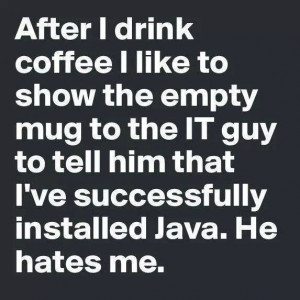 After I drink coffee I like to show the empty mug to the IT guy to ...