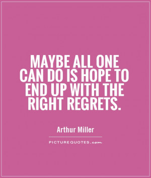 maybe all one can do is hope to end up with the right regrets quote 1