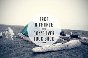 Take A Chance Dont Ever Look Back