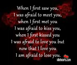 when i first saw you i was afraid to meet you when i first met you i ...