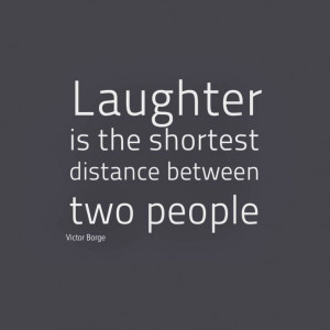 Laughter is the shortest distance between two people #quotes