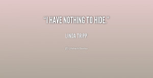 quote-Linda-Tripp-i-have-nothing-to-hide-1-242328.png