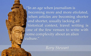 ... about an alien culture. - Rory Stewart #travel #quotes #journalism