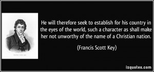 ... not unworthy of the name of a Christian nation. - Francis Scott Key