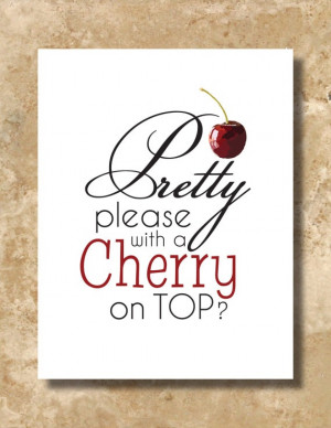Pretty Please with a Cherry on Top?