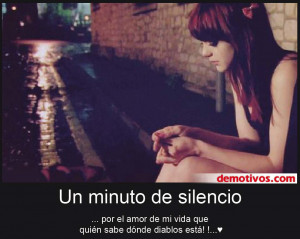 Un Minuto de Silencio Para el amor de Mi Vida que Quien Sabe Dónde ...