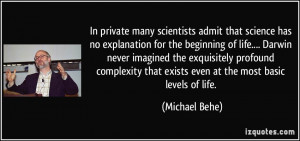 In private many scientists admit that science has no explanation for ...